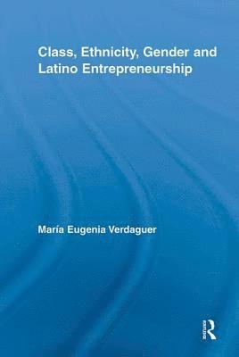 Class, Ethnicity, Gender and Latino Entrepreneurship 1