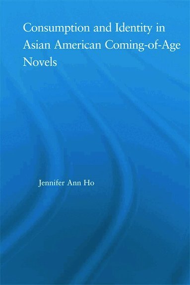 Jennifer Ho - Consumption and Identity in Asian American Coming-of-Age Novels, Häftad