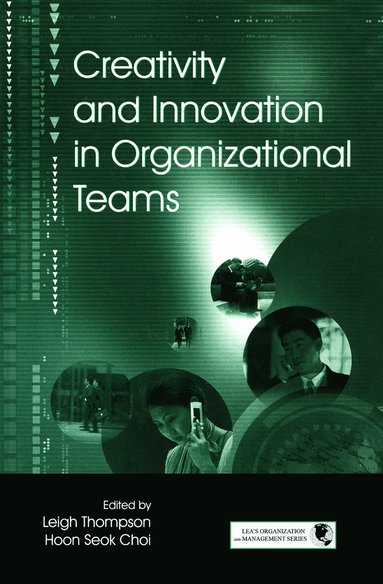 Leigh L. Thompson, Hoon- Seok Choi - Creativity and Innovation in Organizational Teams, Häftad