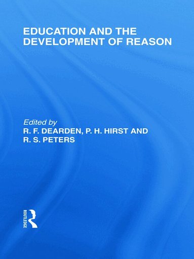 R.F. Dearden, Paul H. Hirst, R.S. Peters - Education and the Development of Reason (International Library of the Philosophy of Education Volume 8), Häftad