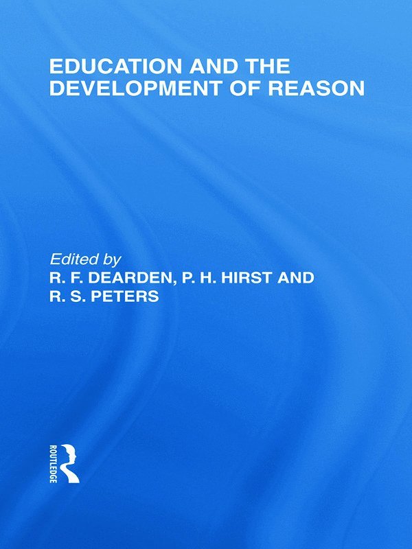 Education and the Development of Reason (International Library of the Philosophy of Education Volume 8) 1