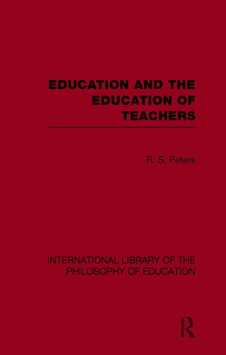 Education and the Education of Teachers (International Library of the Philosophy of Education volume 18)