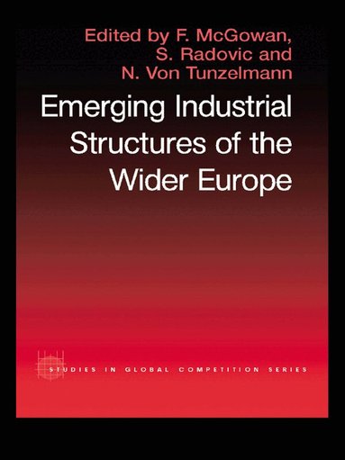 F. McGowan, S. Radosevic, Nick Von Tunzelman - Emerging Industrial Structure of the Wider Europe, Häftad