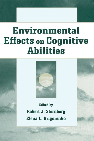 Robert J. Sternberg, Elena L. Grigorenko - Environmental Effects on Cognitive Abilities, Häftad