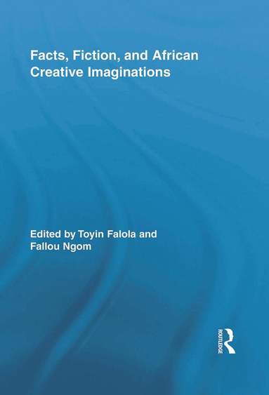Toyin Falola, Fallou Ngom - Facts, Fiction, and African Creative Imaginations, Häftad