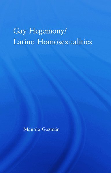 bokomslag Gay Hegemony/ Latino Homosexualites