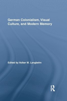 Volker Langbehn, USA) Langbehn, Volker (San Francisco State University, California - German Colonialism, Visual Culture, and Modern Memory, Häftad