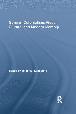 German Colonialism, Visual Culture, and Modern Memory 1