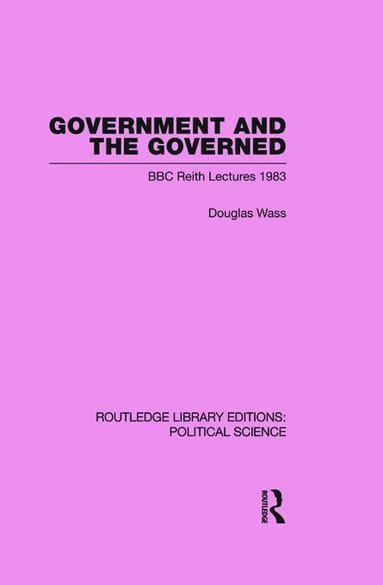 Douglas Wass - Government and the Governed (Routledge Library Editions: Political Science Volume 13), Häftad