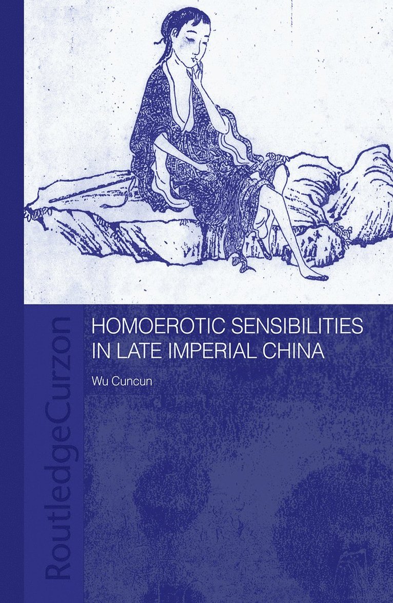 Cuncun Wu, Cuncun (University of Hong Kong) Wu - Homoerotic Sensibilities in Late Imperial China, Häftad