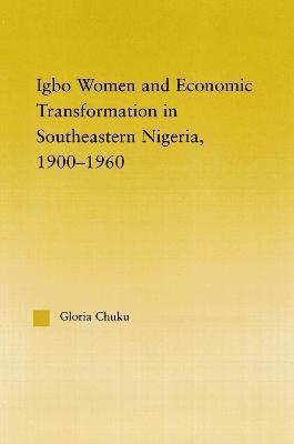 Igbo Women and Economic Transformation in Southeastern Nigeria, 1900-1960 1