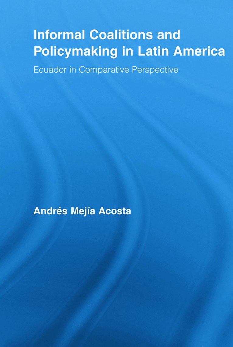 Informal Coalitions and Policymaking in Latin America 1