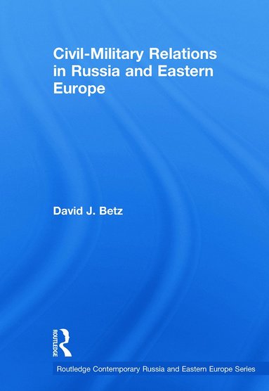 bokomslag Civil-Military Relations in Russia and Eastern Europe