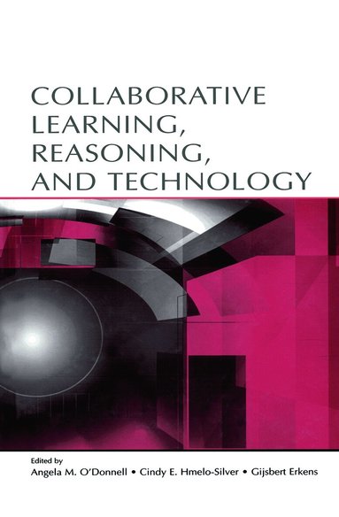 Angela M. O'Donnell, Cindy E. Hmelo-Silver, Gijsbert Erkens - Collaborative Learning, Reasoning, and Technology, Häftad