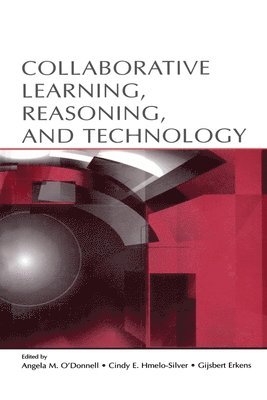 Angela M. O'Donnell, Cindy E. Hmelo-Silver, Gijsbert Erkens - Collaborative Learning, Reasoning, and Technology, Häftad