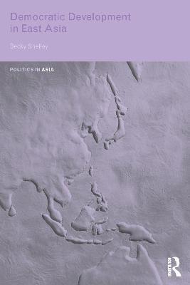Becky Shelley - Democratic Development in East Asia, Häftad