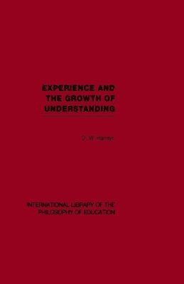 bokomslag Experience and the growth of understanding (International Library of the Philosophy of Education Volume 11)