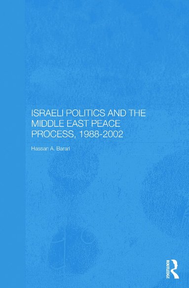 Hassan A. Barari - Israeli Politics and the Middle East Peace Process, 1988-2002, Häftad