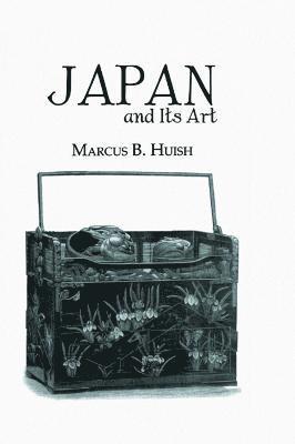Marcus B. Huish - Japan And Its Art, Häftad