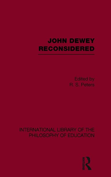 R.S. Peters - John Dewey reconsidered (International Library of the Philosophy of Education Volume 19), Häftad