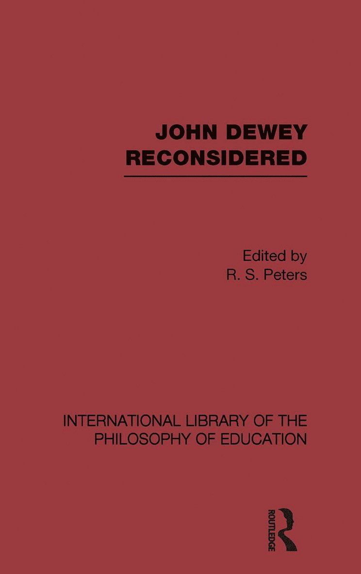 John Dewey reconsidered (International Library of the Philosophy of Education Volume 19) 1