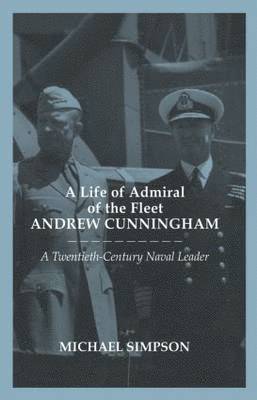 A Life of Admiral of the Fleet Andrew Cunningham 1