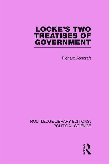 Richard Ashcraft - Locke's Two Treatises of Government (Routledge Library Editions: Political Science Volume 17), Häftad