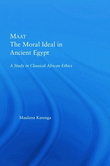 Maulana Karenga - Maat, The Moral Ideal in Ancient Egypt, Häftad
