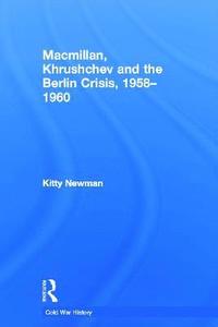 bokomslag Macmillan, Khrushchev and the Berlin Crisis, 1958-1960