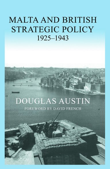 bokomslag Malta and British Strategic Policy, 1925-43