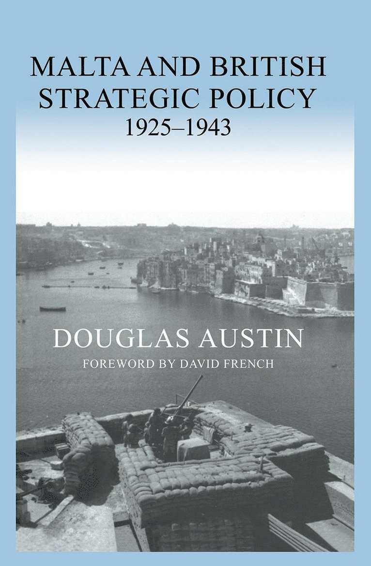 Malta and British Strategic Policy, 1925-43