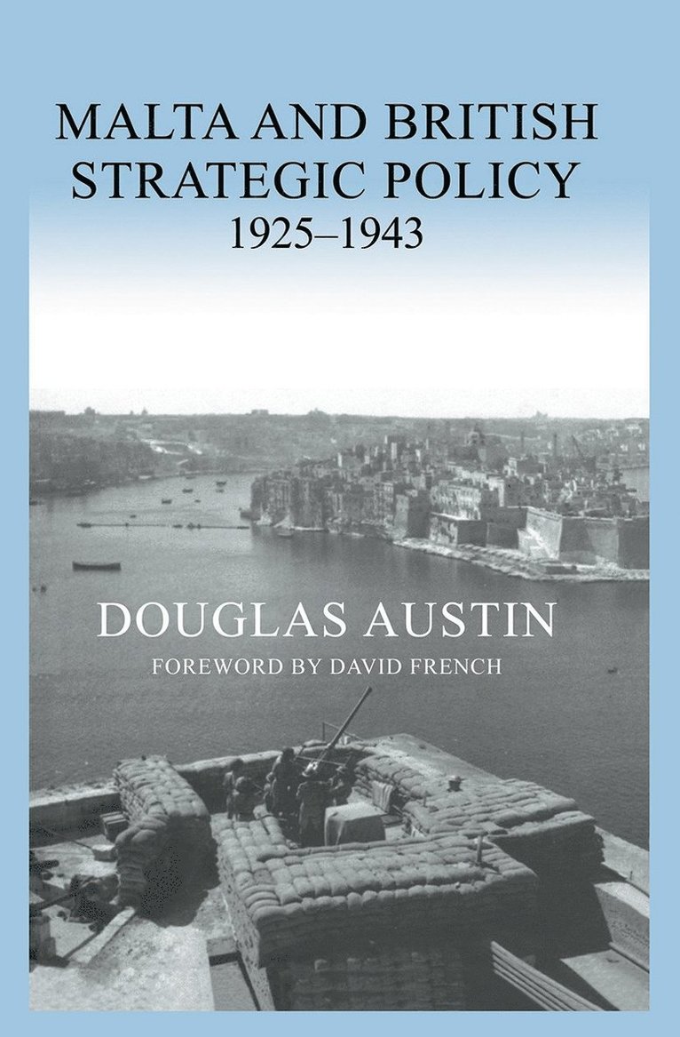 Malta and British Strategic Policy, 1925-43 1