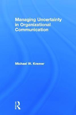Managing Uncertainty in Organizational Communication