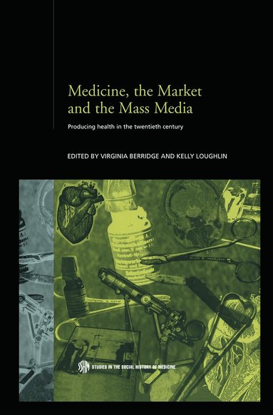 Virginia Berridge, Kelly Loughlin - Medicine, the Market and the Mass Media, Häftad
