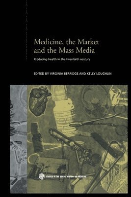 Virginia Berridge, Kelly Loughlin, UK) Berridge, Virginia (London School of Hygiene and Tropical Medicine - Medicine, the Market and the Mass Media, Häftad