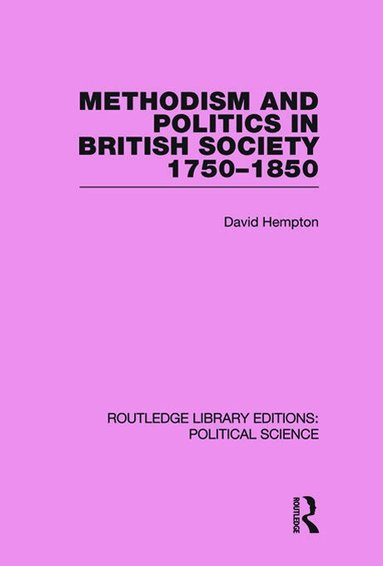 David Hempton - Methodism and Politics in British Society 1750-1850 (Routledge Library Editions: Political Science Volume 31), Häftad