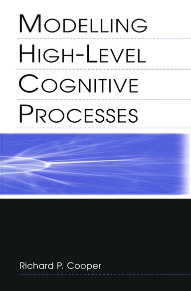 Richard P. Cooper With Contributi, Peter G. Yule, John Fox, David W. Glasspool, Richard P. Cooper - Modelling High-level Cognitive Processes, Häftad