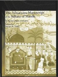 bokomslag The Ni'matnama Manuscript of the Sultans of Mandu