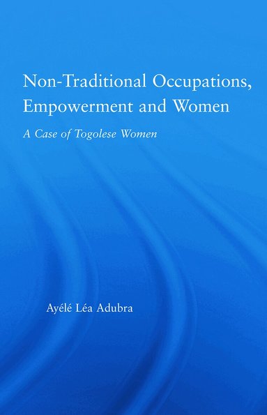 Ayélé Léa Adubra - Non-Traditional Occupations, Empowerment, and Women, Häftad