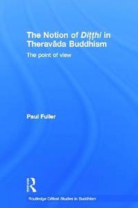 bokomslag The Notion of Ditthi in Theravada Buddhism