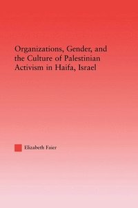 bokomslag Organizations, Gender and the Culture of Palestinian Activism in Haifa, Israel