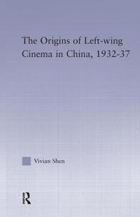 bokomslag The Origins of Leftwing Cinema in China, 1932-37