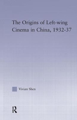 bokomslag The Origins of Leftwing Cinema in China, 1932-37