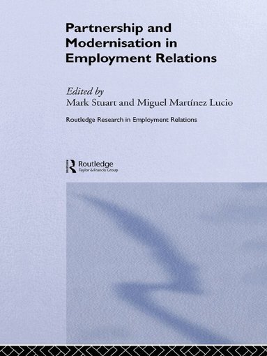 Miguel Martinez Lucio, Mark Stuart - Partnership and Modernisation in Employment Relations, Häftad
