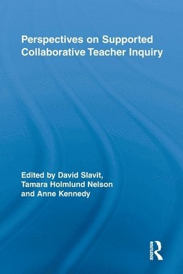 David Slavit, Tamara Holmlund Nelson, Anne Kennedy, USA) Slavit, David (Washington State University Vancouver, USA) Nelson, Tamara Holmlund (Washington State University Vancouver, USA) Kennedy, Anne (Washington State University Vancouver - Perspectives on Supported Collaborative Teacher Inquiry, Häftad