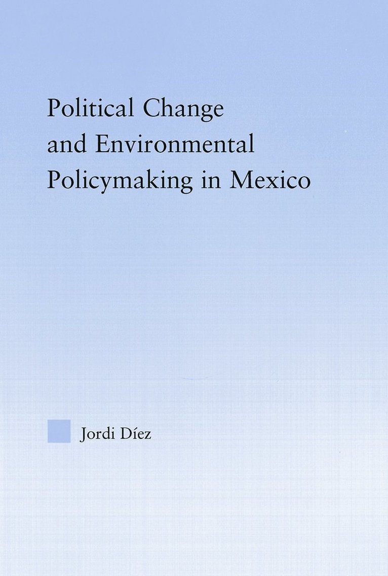 Jordi Diez, Canada) Diez, Jordi (University of Guelph, Ontario - Political Change and Environmental Policymaking in Mexico, Häftad