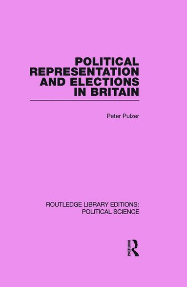 bokomslag Political Representation and Elections in Britain (Routledge Library Editions: Political Science Volume 12)