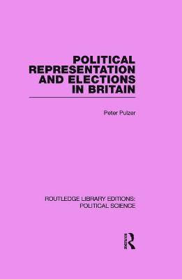 Peter Pulzer - Political Representation and Elections in Britain (Routledge Library Editions: Political Science Volume 12), Häftad