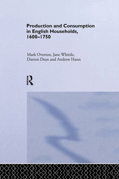 Darron Dean, Andrew Hann, Mark Overton, Jane Whittle - Production and Consumption in English Households 1600-1750, Häftad