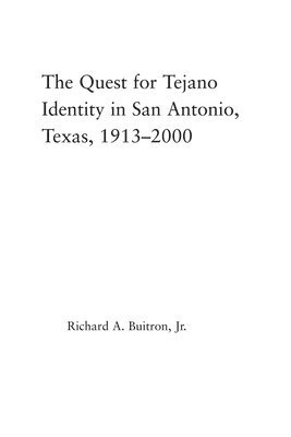 The Quest for Tejano Identity in San Antonio, Texas, 1913-2000 1